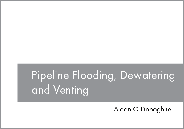 Pipeline Flooding, Dewatering and Venting